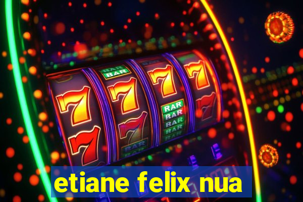 etiane felix nua